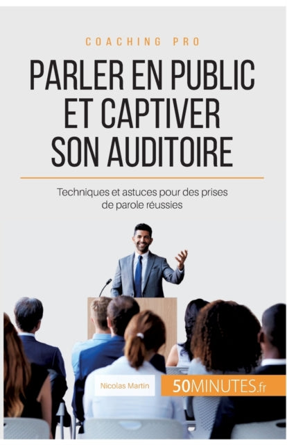 Parler en public et captiver son auditoire: Techniques et astuces pour des prises de parole réussies