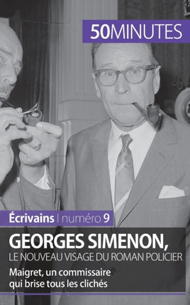 Georges Simenon, le nouveau visage du roman policier: Maigret, un commissaire qui brise tous les clichés