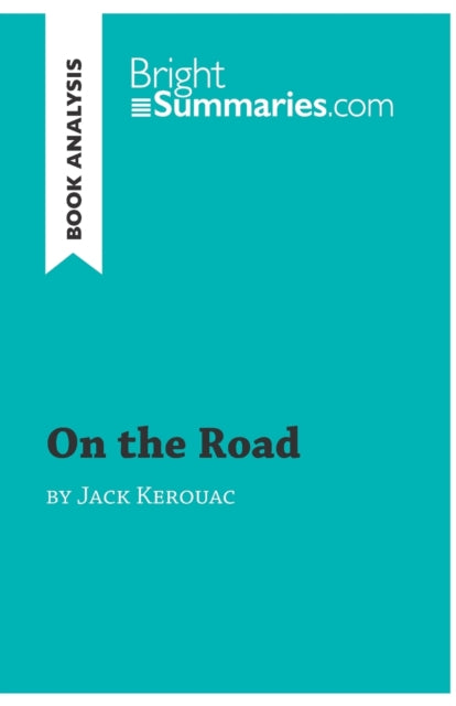 On the Road by Jack Kerouac (Book Analysis): Detailed Summary, Analysis and Reading Guide