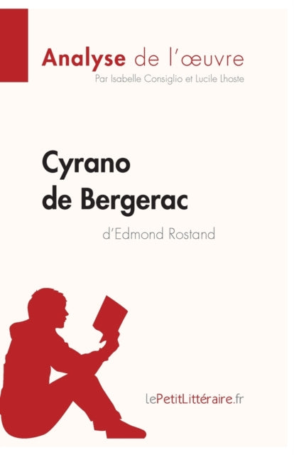 Cyrano de Bergerac d'Edmond Rostand (Analyse de l'oeuvre): Comprendre la littérature avec lePetitLittéraire.fr