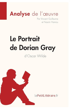 Le Portrait de Dorian Gray d'Oscar Wilde (Analyse de l'oeuvre): Analyse complète et résumé détaillé de l'oeuvre