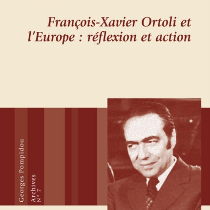 François-Xavier Ortoli Et l'Europe: Réflexion Et Action