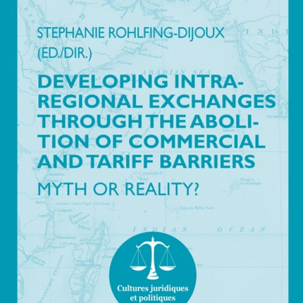 Developing Intra-regional Exchanges through the Abolition of Commercial and Tariff Barriers / L’abolition des barrières commerciales et tarifaires dans la région de l’Océan indien: Myth or Reality? / Mythe ou réalité ?