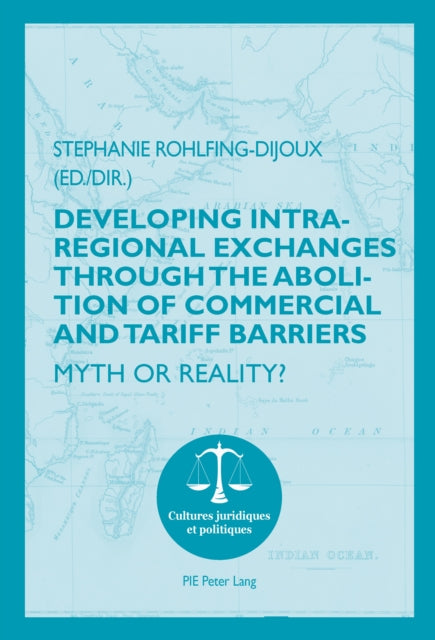 Developing Intra-regional Exchanges through the Abolition of Commercial and Tariff Barriers / L’abolition des barrières commerciales et tarifaires dans la région de l’Océan indien: Myth or Reality? / Mythe ou réalité ?