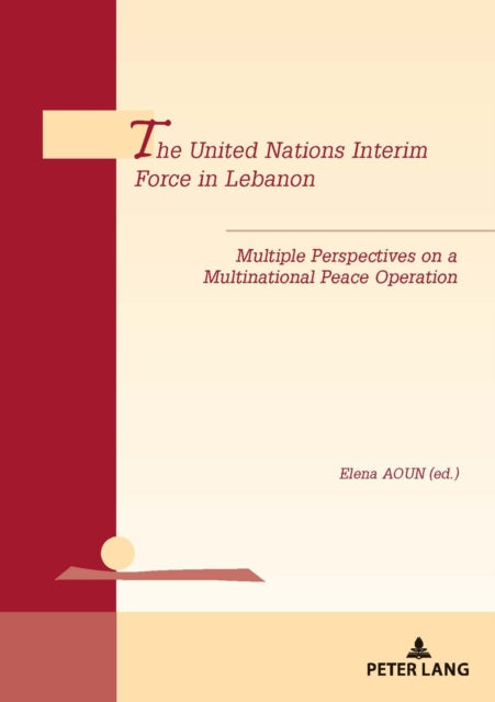 The United Nations Interim Force in Lebanon: Multiple Perspectives on a Multinational Peace Operation