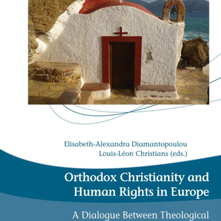 Orthodox Christianity and Human Rights in Europe: A Dialogue Between Theological Paradigms and Socio-Legal Pragmatics