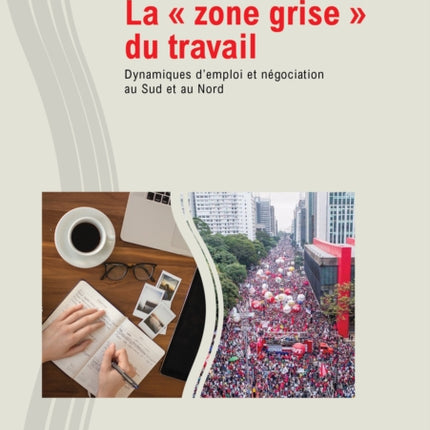 La « Zone Grise » Du Travail: Dynamiques d'Emploi