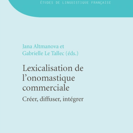 Lexicalisation de l'Onomastique Commerciale: Créer, Diffuser, Intégrer