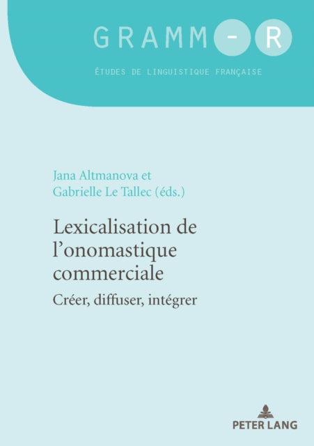 Lexicalisation de l'Onomastique Commerciale: Créer, Diffuser, Intégrer