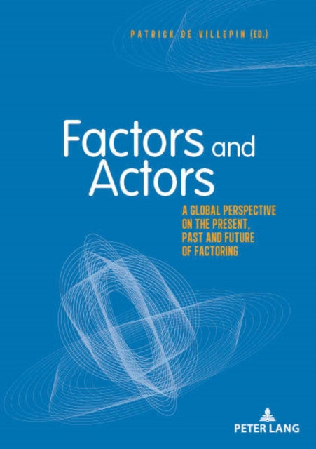 Factors and Actors: A Global Perspective on the Present, Past and Future of Factoring