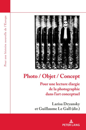 Photo / Objet / Concept: Pour Une Lecture Élargie de la Photographie Dans l'Art Conceptuel