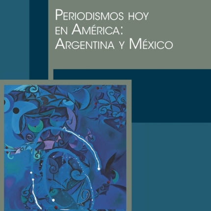 Periodismos hoy en América: Argentina y México