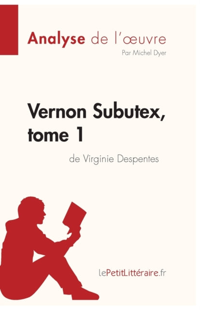 Vernon Subutex, tome 1 de Virginie Despentes (Analyse de l'oeuvre): Analyse complète et résumé détaillé de l'oeuvre