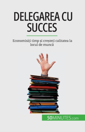 Delegarea cu succes: Economisiți timp