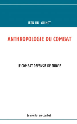 Anthropologie Du Combat: Le Combat Defensif de Survie