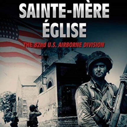 Sainte-MèRe ÉGlise: The 82nd Us Airborne Division