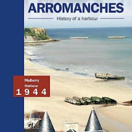 Arromanches History Of A Harbour