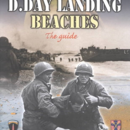 The D-Day Landing Beaches: The Guide