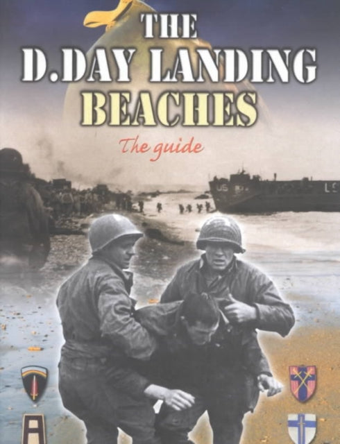 The D-Day Landing Beaches: The Guide