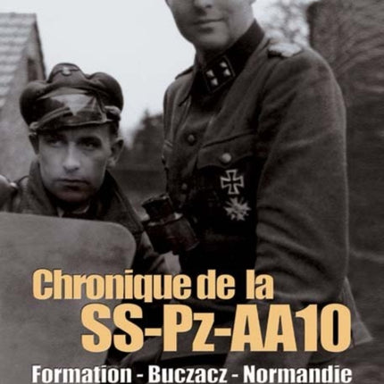 Chronik Der Ss-Pz-Aa10: Formation, Buczacz, Normandie, Arnhem, Pomeranie, Halbe