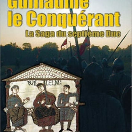 Guillaume Le Conquerant: La Saga Du Septieme Duc
