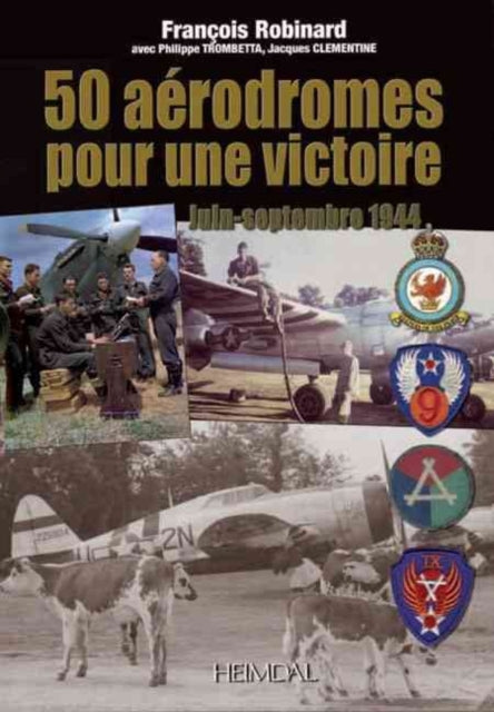 50 AéRodromes Pour Une Victoire: Juin-Septembre 1944