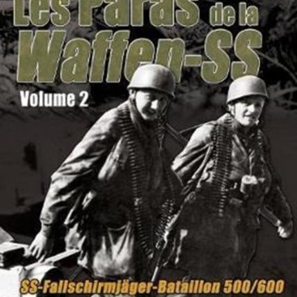 Les Paras De La Waffen-Ss Tome 2: Ss-FallschirmjäGer-Bataillon 500/600