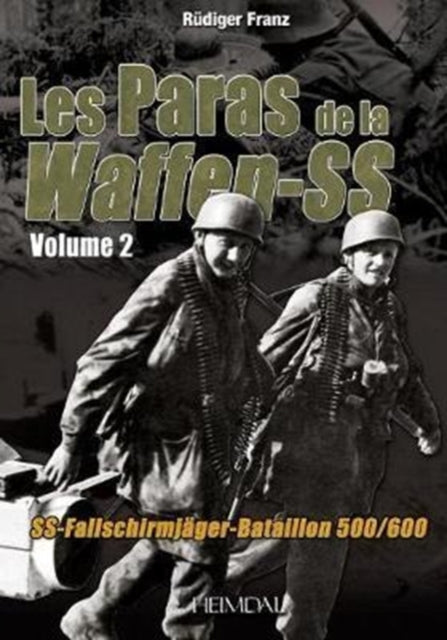 Les Paras De La Waffen-Ss Tome 2: Ss-FallschirmjäGer-Bataillon 500/600