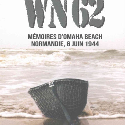 Wn62: MéMoires d'Omaha Beach - Normandie, 6 Juin 1944