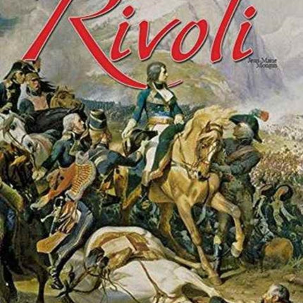 Rivoli: 1796-1797 Du Pont d'Arcole à La Bataille De Rivoli