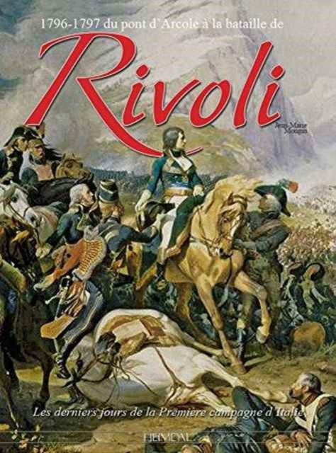 Rivoli: 1796-1797 Du Pont d'Arcole à La Bataille De Rivoli