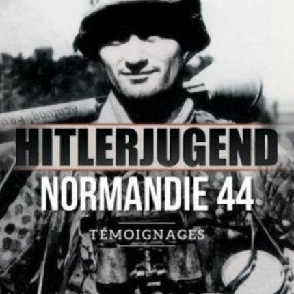 Hitlerjugend - Normandie 44: TéMoignages