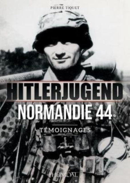 Hitlerjugend - Normandie 44: TéMoignages