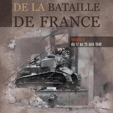 Memorial De La Bataille De France Volume 4: Du 17 Au 25 Juin 1940