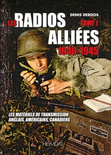 Radios AlliéEs 1940-1945 - Tome 1: Les MatéRiels De Transmission Anglais, améRicain, Canadiens