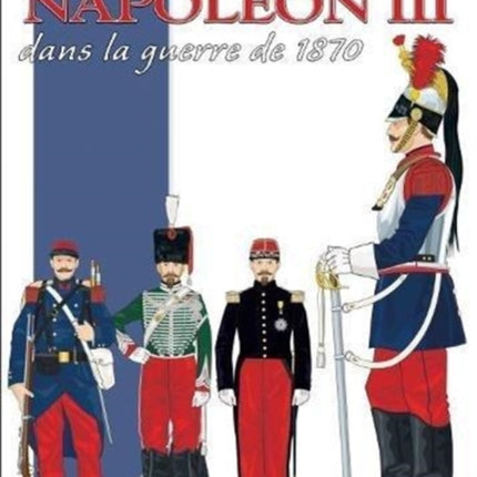 L'ArméE De Napoléon III: Dans La Guerre De 1870