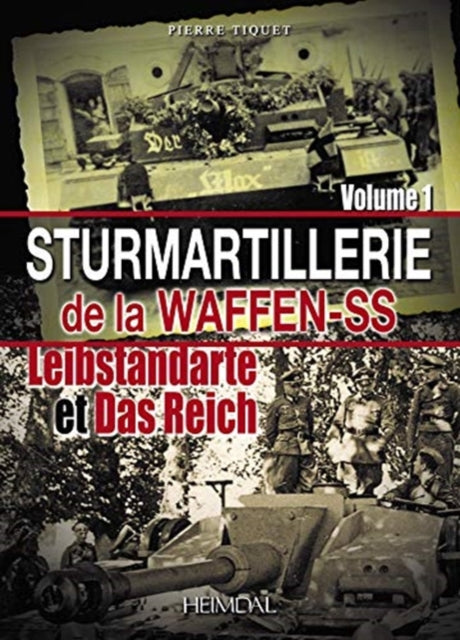 Sturmartilerie De La Waffen-Ss Tome 1: Leibstandarte Et Das Reich