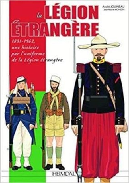 La LéGion ÉTrangèRe: 1831-1962, Une Histoire Par l'Uniforme De La léGion éTrangèRe