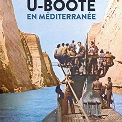 U-Boote En Mediterranee  Tome 1: Septembre 1941 – Mai 1943, À La Rescousse De L’Afrikakorps !