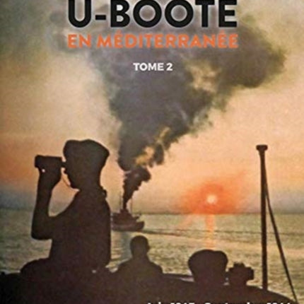 U-Boote En Mediterranee  Tome 2: Juin 1943 – Septembre 1944, Face Aux DéBarquements Alliés En Italie Et En Provence