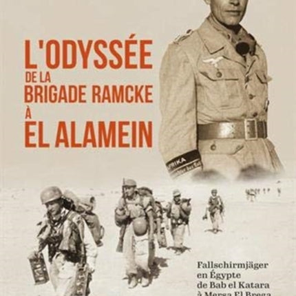 L'Odyssee De La Brigade Ramcke a El Alamein: FallschirmjäGer En éGypte, De Bab El Katara à Mersa El Brega