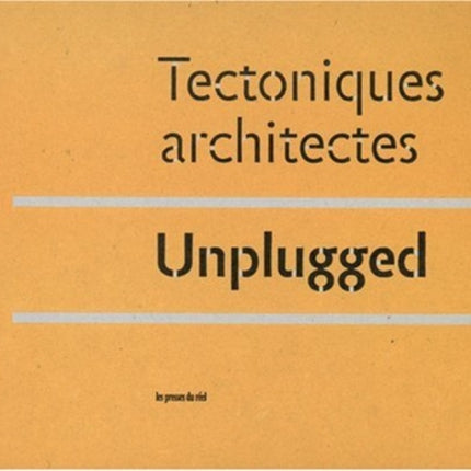 Tectoniques Architectes: Unplugged