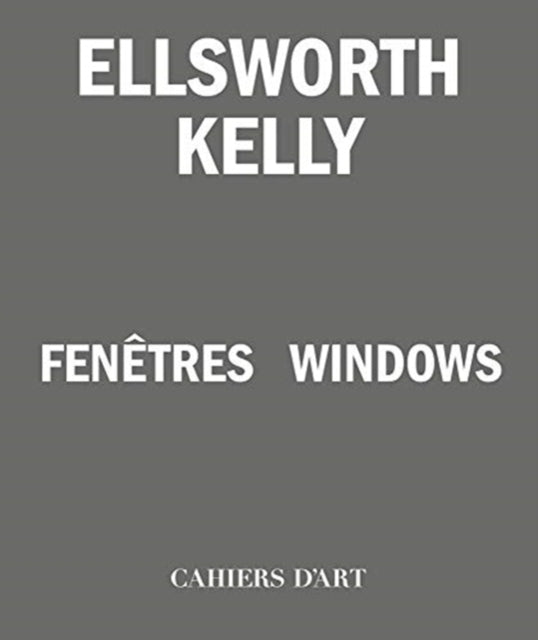 Ellsworth Kelly – Windows / Fenêtres