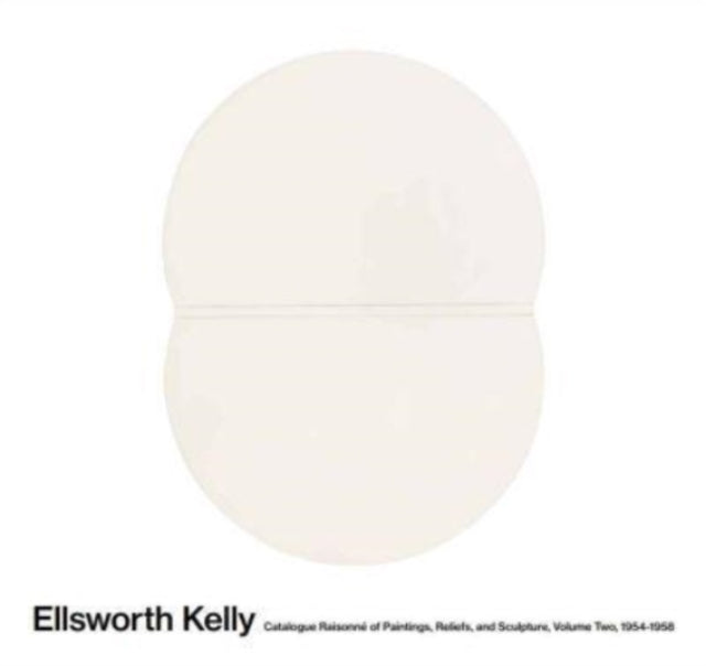 Ellsworth Kelly: Catalogue Raisonné of Paintings and Sculpture: Vol. 2, 1954-1958