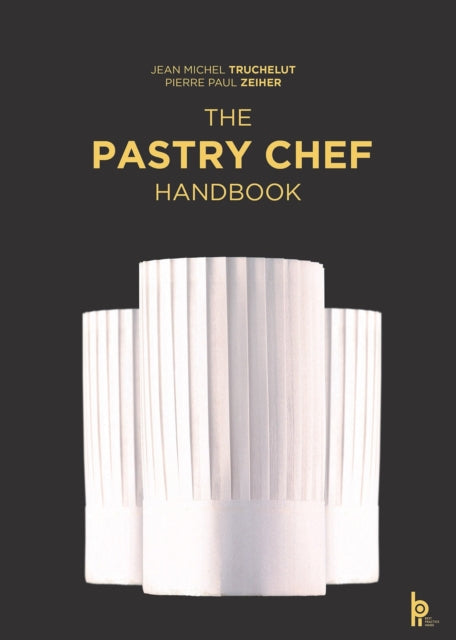 The Pastry Chef Handbook: La Patisserie de Reference