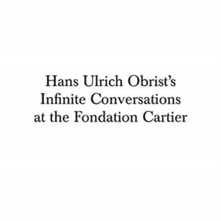 Hans Ulrich Obrist, Infinite Conversations