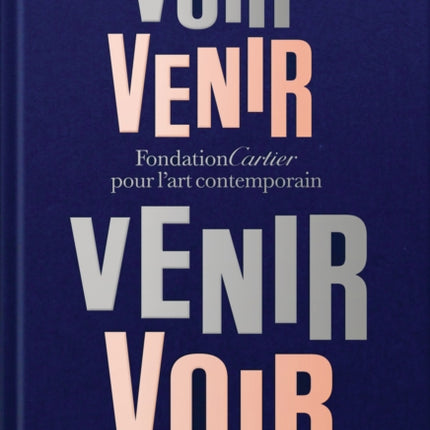 Fondation Cartier pour lart contemporain Voir Venir Venir Voir