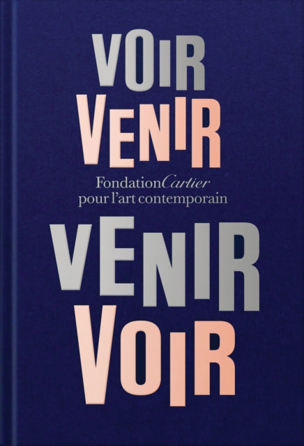 Fondation Cartier pour lart contemporain Voir Venir Venir Voir