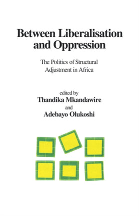 Between Liberalisation and Oppression: The Politics of Structural Adjustment in Africa