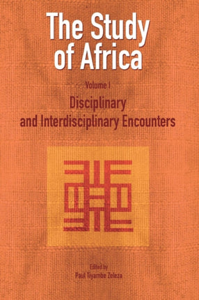 The Study of Africa: v. 1: Disciplinary and Interdisciplinary Encounters